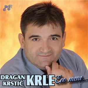 Dragan Krstic Krle - Evo Mene