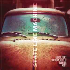 Easy Creatures, Hold Down The Ocean, Son & Heir, Worth  - State Line Machin ...