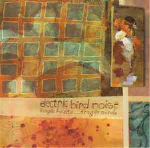 Electric Bird Noise - Fragile Hearts ..... Fragile Minds
