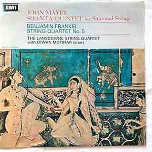 John Mayer , Benjamin Frankel, The Lansdowne String Quartet With Diwan Moti ...