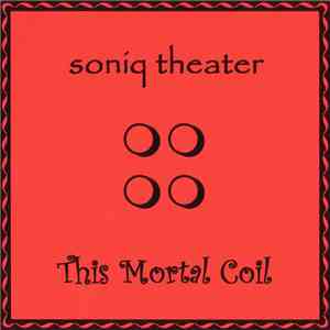 Soniq Theater - This Mortal Coil