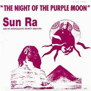 Sun Ra And His Intergalactic Infinity Arkestra - The Night Of The Purple Mo ...
