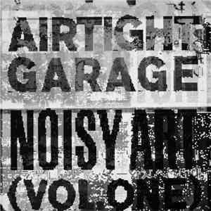 Airtight Garage - Noisy Art (Vol. One)