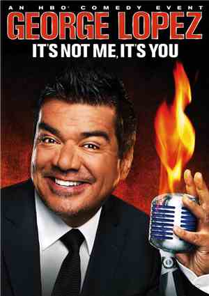 George Lopez  - It's Not Me, It's You