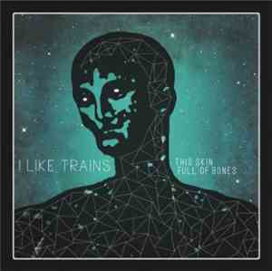 I Like Trains - This Skin Full Of Bones