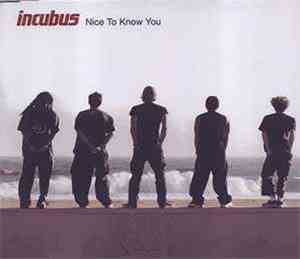 Incubus  - Nice To Know You