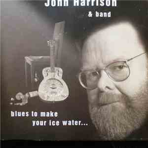 John Harrison & Band - Blues To Make Your Ice Water...
