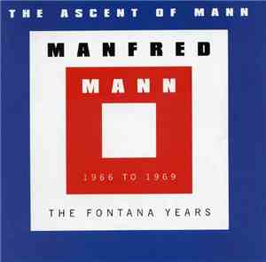 Manfred Mann - The Ascent Of Mann  (1966 To 1969 The Fontana Years)