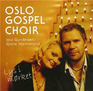 Oslo Gospel Choir, Mia Gundersen, Bjarte Hjelmeland - Lys I Mørket