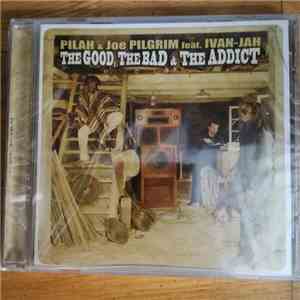 Pilah & Joe Pilgrim feat. Ivan-Jah - The Good, The Bad & The Addict