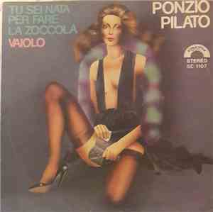 Ponzio Pilato - Tu Sei Nata Per Fare La Zoccola / Vaiolo