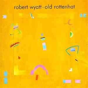 Robert Wyatt - Old Rottenhat