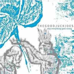 The Good Luck Joes - Why Everything Goes Wrong
