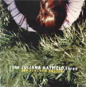 The Juliana Hatfield Three - Become What You Are