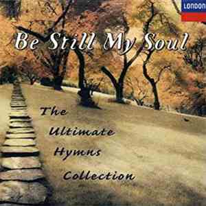 Various - Be Still My Soul (The Ultimate Hymns Collection)