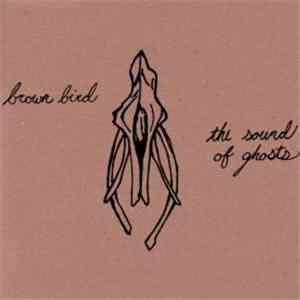 Brown Bird  - The Sound Of Ghosts
