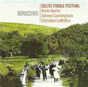 Celtic Fiddle Festival : Kevin Burke , Johnny Cunningham, Christian LeMaîtr ...