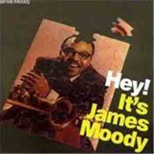 James Moody - Hey!  It's James Moody