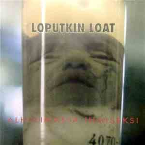 Loputkin Loat - Alkulimasta Ihmiseksi