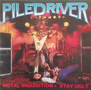 Piledriver  - Metal Inquisition /  Stay Ugly