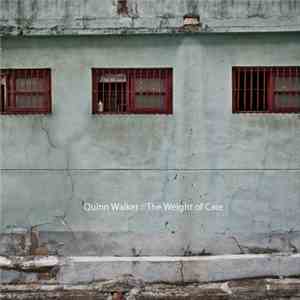 Quinn Walker  - The Weight Of Care