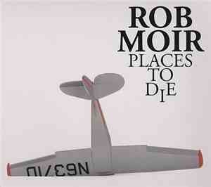 Rob Moir - Places To Die