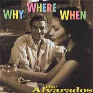 The Alvarados - Why Or Where Or When