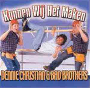 Dennie Christian & Bad Brothers  - Kunnen Wij Het Maken