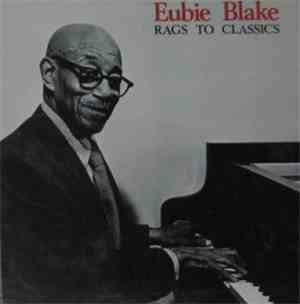 Eubie Blake - Rags To Classics