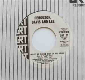 Ferguson, Davis And Lee - Must Be Going Out Of My Head (But I 