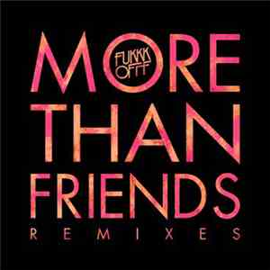 Fukkk Offf - More Than Friends Remixes