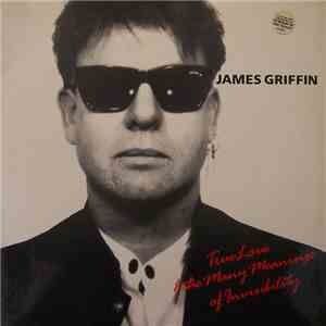 James Griffin  - True Love & The Many Meanings Of Invisibility