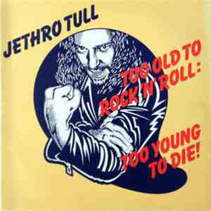 Jethro Tull - Too Old To Rock N' Roll: Too Young To Die