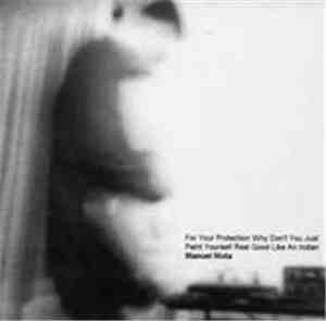 Manuel Mota - For Your Protection Why Don't You Just Paint Yourself Real Go ...