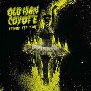 Old Man Coyote - Atomic Tea Time