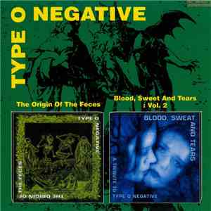 Type O Negative - The Origin Of The Feces / Blood, Sweat And Tears : Vol. 2