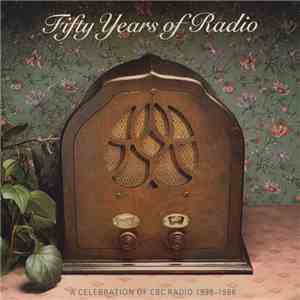 Various - Fifty Years Of Radio: A Celebration Of CBC Radio 1936-1986