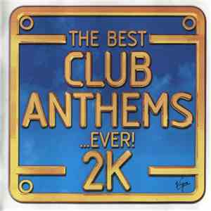 Various - The Best Club Anthems...Ever! 2K