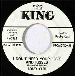 Bobby Cash  - I Don't Need Your Love And Kisses / Answer To My Dreams