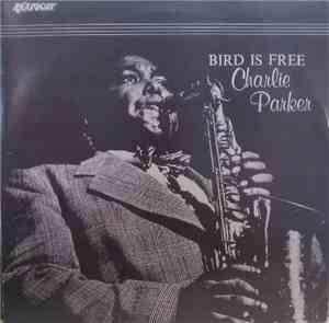 Charlie Parker - Bird Is Free