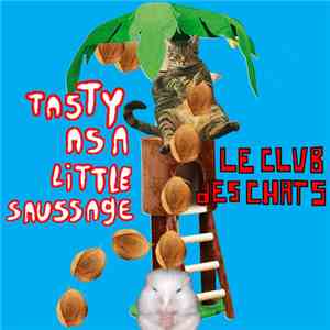 Le Club Des Chats - Tasty As A Little Saussage