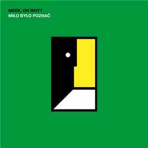 Meek, Oh Why? - Miło Było Poznać