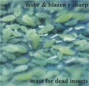 MSBR & Blazen Y Sharp - Mass For Dead Insects