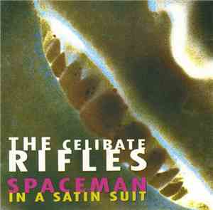 The Celibate Rifles - Spaceman In A Satin Suit