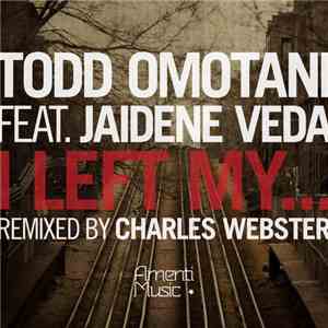 Todd Omotani Feat. Jaidene Veda - I Left My... Remixed By Charles Webster