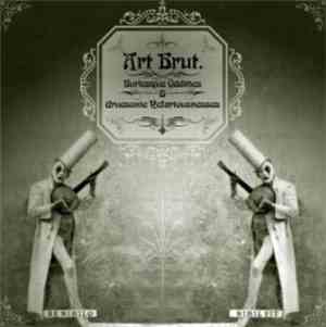 Various - Art Brut. Burlesque Oddities & Gruesome Nefariousnesses.