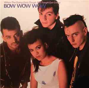Bow Wow Wow - When The Going Gets Tough, The Tough Get Going