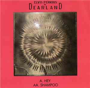 Elvis Perkins In Dearland - Hey / Shampoo