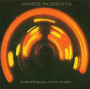 James Roberts - Everything You Know Is Right