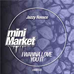 Jazzy Rossco - I Wanna Love You It